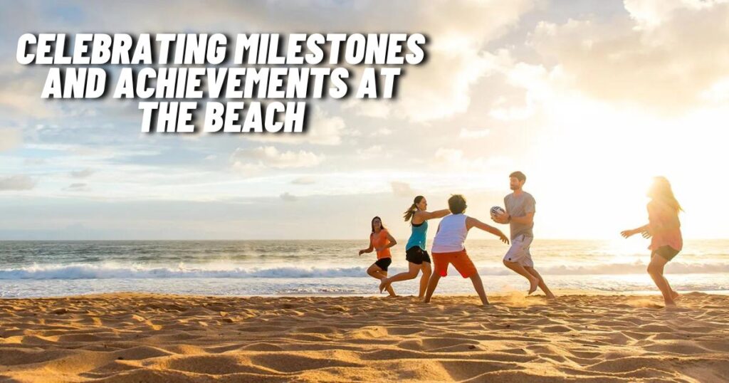 Celebrating Milestones and Achievements at the Beach