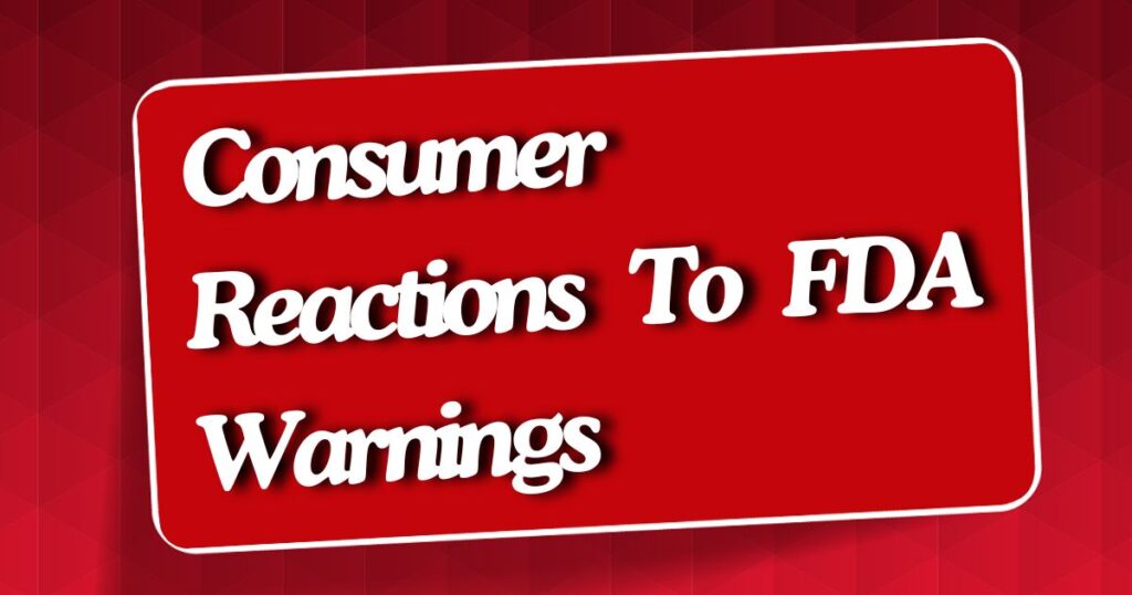 Consumer Reactions To FDA Warnings