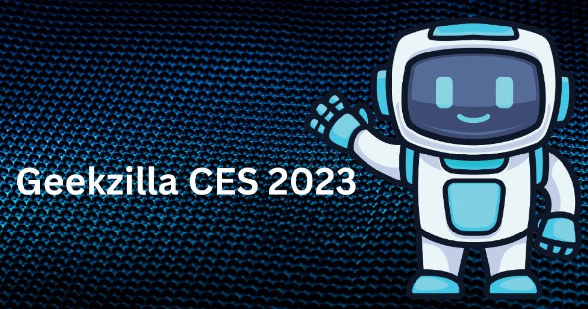 Geekzilla CES 2023: Unveiling the Future of Technology