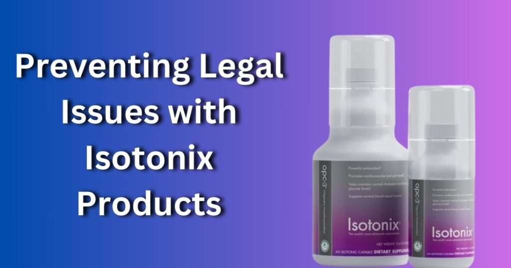 Preventing Legal Issues with Isotonix Products