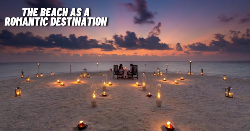 The Beach as a Romantic Destination