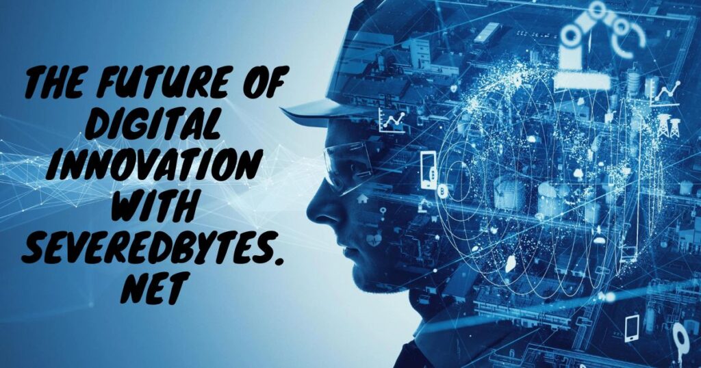 The Future of Digital Innovation with Severedbytes.net