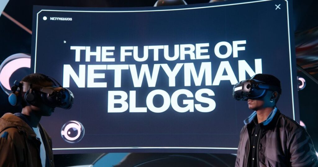 The Future of Netwyman Blogs