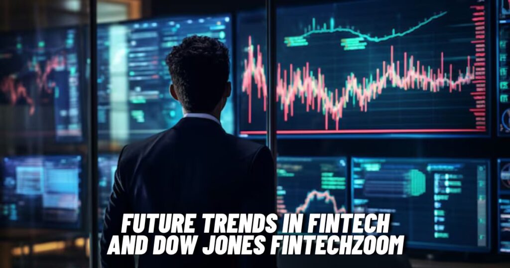 Future Trends in Fintech and Dow Jones Fintechzoom