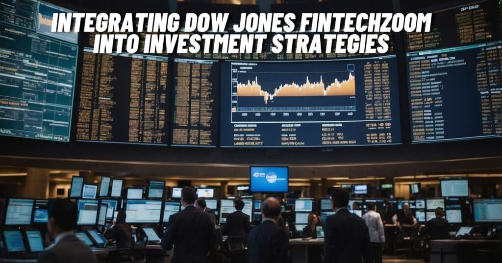 Integrating Dow Jones Fintechzoom into Investment Strategies